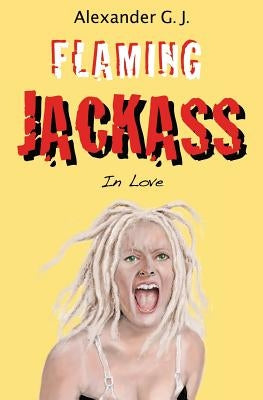 Flaming Jackass: In Love by James, Alex