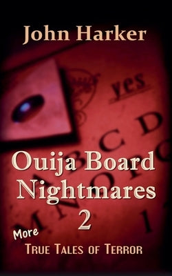 Ouija Board Nightmares 2: More True Tales of Terror by Harker, John