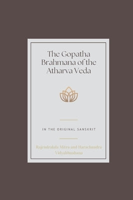 The Gopatha Brahmana of the Atharva Veda by Mitra, Rajendralala