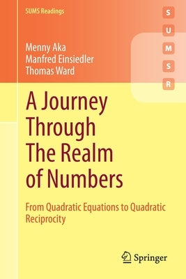A Journey Through the Realm of Numbers: From Quadratic Equations to Quadratic Reciprocity by Aka, Menny