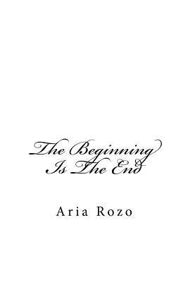 The Beginning Is The End by Rozo, Aria