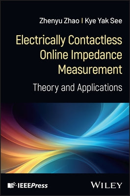 Electrically Contactless Online Impedance Measurement: Theory and Applications by Zhao, Zhenyu