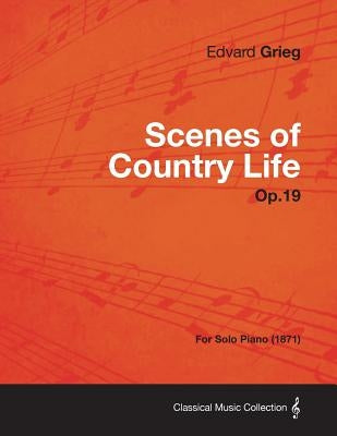 Scenes of Country Life Op.19 - For Solo Piano (1871) by Grieg, Edvard