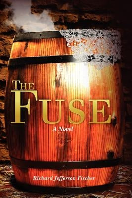 The Fuse: The Great Sioux Uprising in Minnesota by Fischer, Richard Jefferson