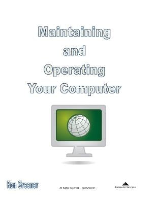 Maintaining and Operating Your Computer by Greener, Ron a.