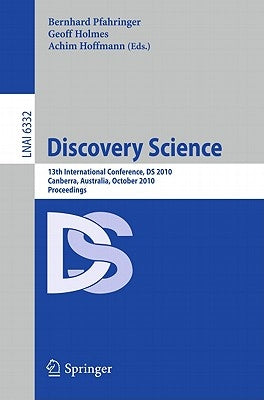 Discovery Science: 13th International Conference, DS 2010, Canberra, Australia, October 6-8, 2010, Proceedings by Pfahringer, Bernahrd