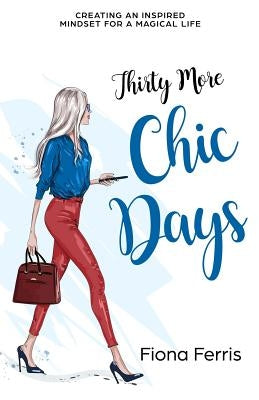 Thirty More Chic Days: Creating an inspired mindset for a magical life by Ferris, Fiona