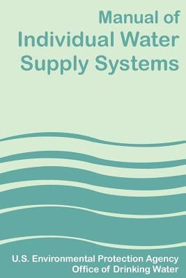 Manual of Individual Water Supply Systems by U S Environmental Protection Agency