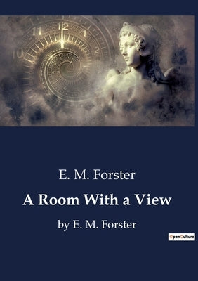 A Room With a View: Exploring Social Conventions and Personal Growth in Edwardian England by Forster, E. M.