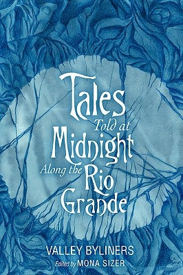 Tales Told at Midnight Along the Rio Grande by Byliners, Valley
