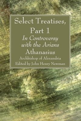 Select Treatises, Part 1 by Archbishop of Alexandria, Athanasius