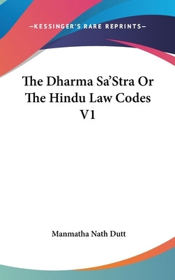 The Dharma Sa'Stra Or The Hindu Law Codes V1 by Dutt, Manmatha Nath