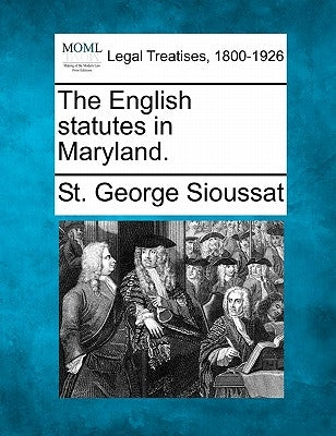 The English Statutes in Maryland. by Sioussat, St George
