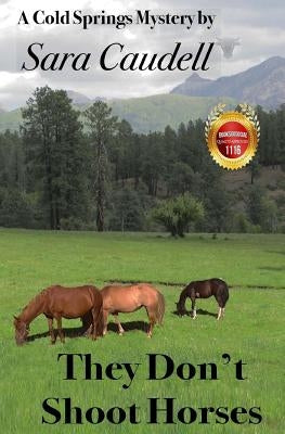 They Don't Shoot Horses: Cold Springs Mystery by Caudell, Sara