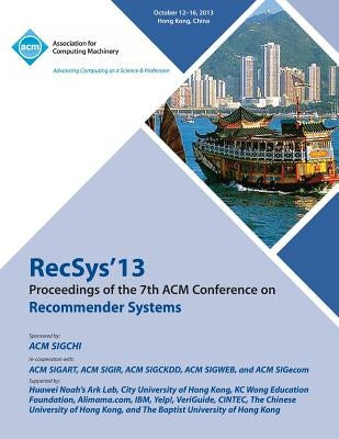 Recsys 13 Proceedings of the 7th ACM Conference on Recommender Systems by Recsys 13 Conference Committee