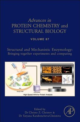 Structural and Mechanistic Enzymology: Bringing Together Experiments and Computing Volume 87 by Christov, Christo