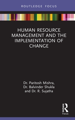 Human Resource Management and the Implementation of Change by Mishra, Paritosh