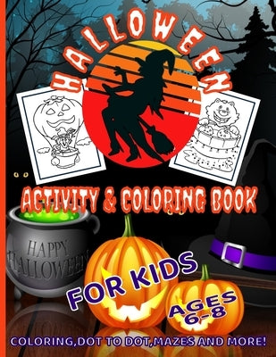Halloween Activity & Coloring Book for Kids Ages 6 - 8: A Fun Filled Workbook for Enjoyment and Learning. Containing Coloring Pages, Dot to Dot, Word by Publishing, Quinn Sofia