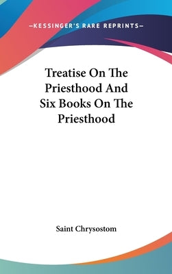 Treatise on the Priesthood and Six Books on the Priesthood by Saint Chrysostom, Chrysostom