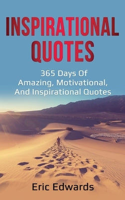 Inspirational Quotes: 365 days of amazing, motivational, and inspirational quotes by Edwards, Eric