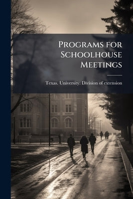 Programs for Schoolhouse Meetings by Texas University Division of Extension