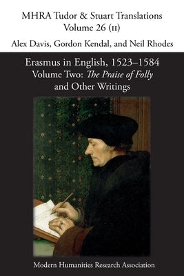 Erasmus in English, 1523-1584: Volume 2, The Praise of Folly and Other Writings by Davis, Alex