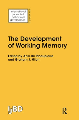The Development of Working Memory: A Special Issue of the International Journal of Behavioural Development by De Ribaupierre, Anik