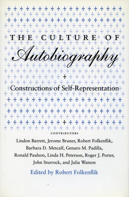 Culture of Autobiography: Constructions of Self-Representation by Folkenflik, Robert