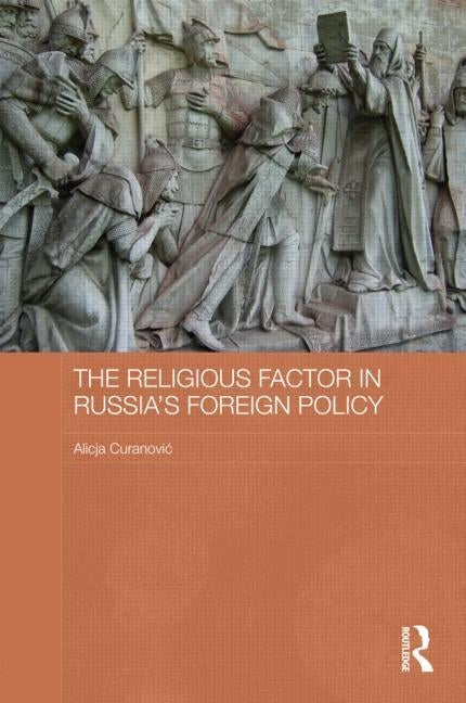 The Religious Factor in Russia's Foreign Policy by Curanovic, Alicja