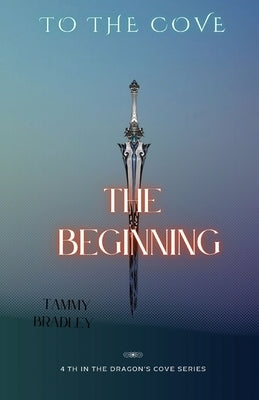 To The Cove; The Beginning by Bradley, Tammy