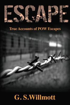 Escape: True Accounts of POW Escapes by Willmott, G. S.