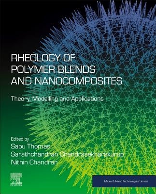 Rheology of Polymer Blends and Nanocomposites: Theory, Modelling and Applications by Thomas, Sabu