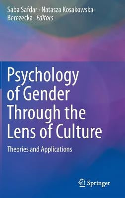 Psychology of Gender Through the Lens of Culture: Theories and Applications by Safdar, Saba