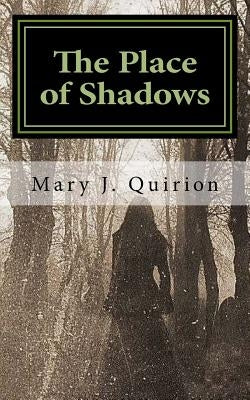 The Place of Shadows: A Spiritual Journey by Quirion, Mary J.