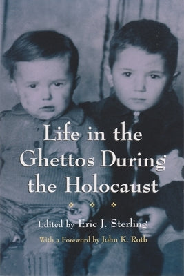 Life in the Ghettos During the Holocaust by Sterling, Eric J.