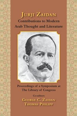 Jurji Zaidan's Contributions to Modern Arab Thought and Literature by Zaidan, George C.