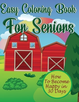 Easy Coloring Book For Seniors: Adults Relaxation With Stress Relieving; How To Become Happy In 30 Days by Publishing, Planmar