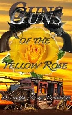 Guns of the Yellow Rose by Trawinski, David