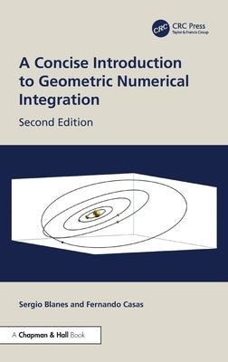 A Concise Introduction to Geometric Numerical Integration by Blanes, Sergio