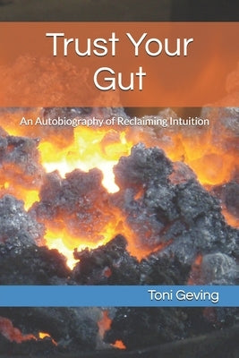 Trust Your Gut: An Autobiography of Reclaiming Intuition by Pritschet, Julie