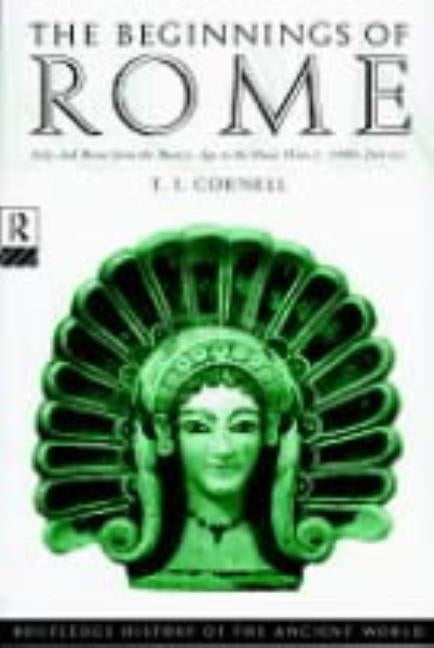 The Beginnings of Rome: Italy and Rome from the Bronze Age to the Punic Wars (C.1000-264 Bc) by Cornell, Tim