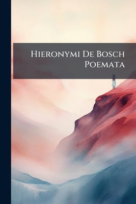 Hieronymi De Bosch Poemata by Anonymous