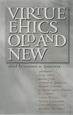 Virtue Ethics, Old and New by Gardiner, Stephen M.