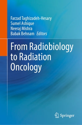 From Radiobiology to Radiation Oncology by Taghizadeh-Hesary, Farzad