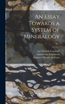 An Essay Towards a System of Mineralogy; c. 2 by Cronstedt, Axel Fredrik 1722-1765