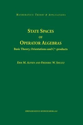 State Spaces of Operator Algebras: Basic Theory, Orientations, and C*-Products by Alfsen, Erik M.