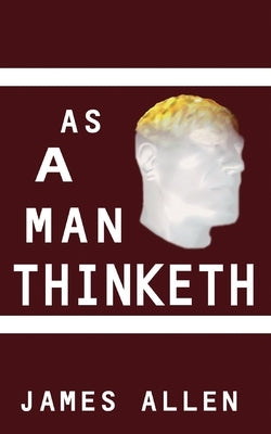 As a Man Thinketh by Allen, James