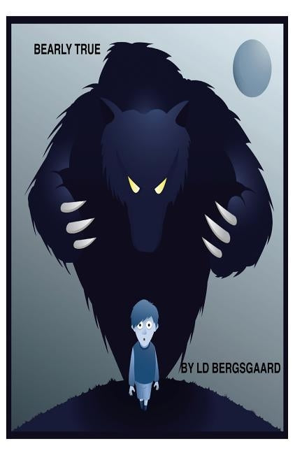 Bearly True: A delightful short story of a boy's battle with a bear. by Bergsgaard, L. D.