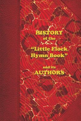 History of the Little Flock Hymn Book and its Authors by Chellberg, Bill