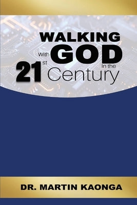 Walking With God in the 21st Century by Kaonga, Martin